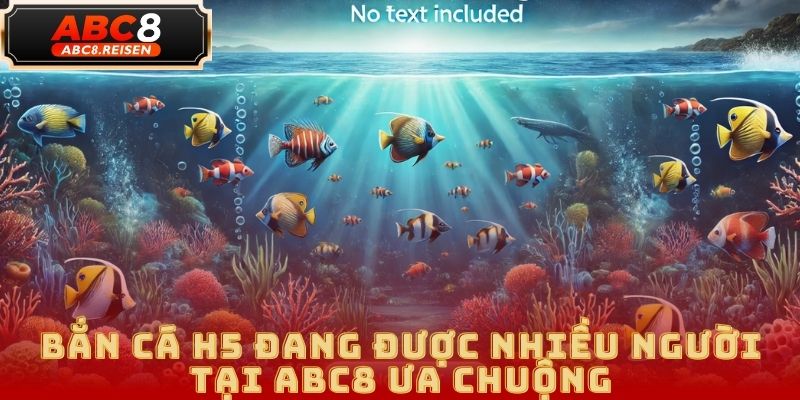 Bắn cá H5 – Trải nghiệm săn cá đổi thưởng đỉnh cao tại ABC8 1 Bắn cá H5