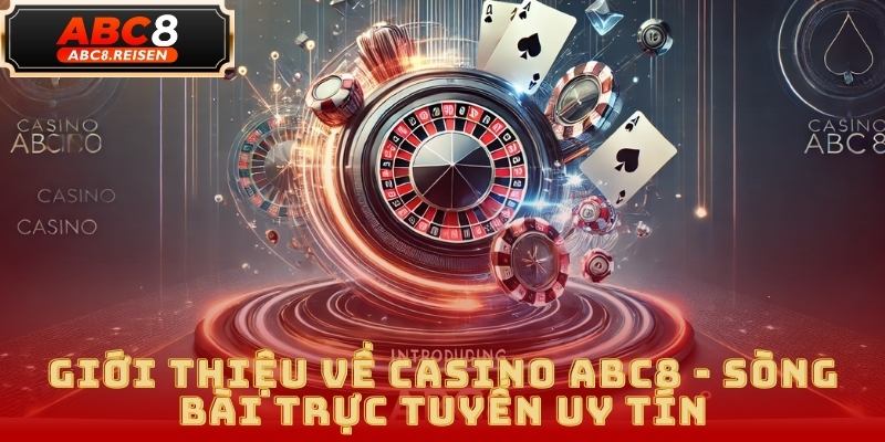 Casino ABC8 - Thiên Đường Giải Trí Hàng Đầu Cho Mọi Người 2025 1 Casino ABC8