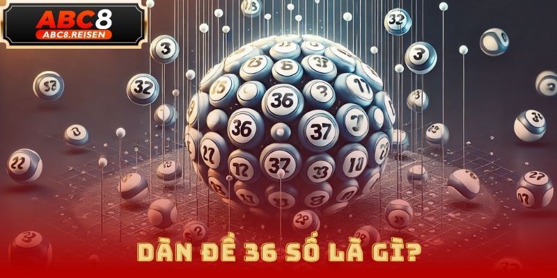 Dàn đề 36 số – Phương pháp chốt số hiệu quả tại ABC8 1 dàn đề 36 số