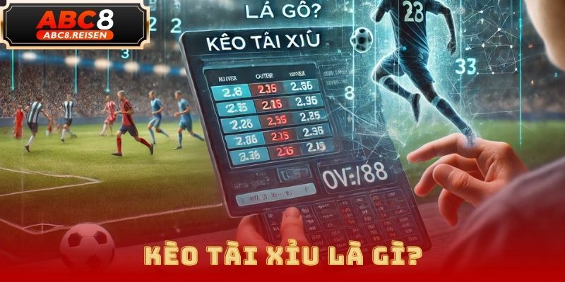 Kèo tài xỉu – Cách chơi & kinh nghiệm soi kèo tại ABC8 1 kèo tài xỉu