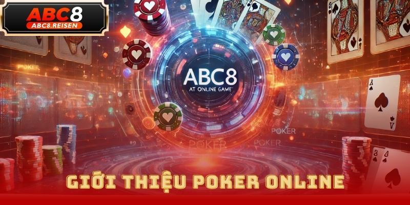 Chơi Poker Online Tại ABC8 – Nơi Cơ Hội Thắng Lớn Đang Chờ Bạn 2025 1 Poker Online