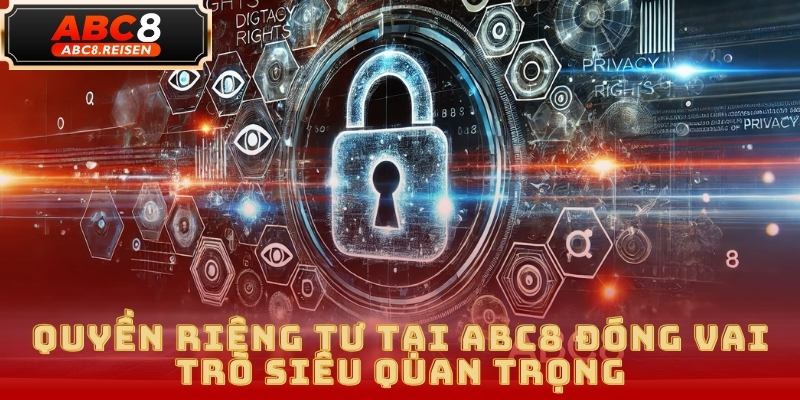 Cam Kết Bảo Mật Và Quyền Riêng Tư Tại ABC8 1 quyền riêng tư