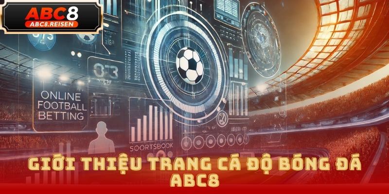Trang cá độ bóng đá ABC8 - Cá cược bóng đá uy tín và chuyên nghiệp 1 trang cá độ bóng đá