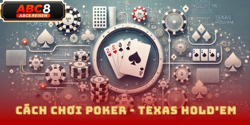 Cách Chơi Poker: Bí Quyết Chiến Thắng Tại ABC8 2025 2 Cách Chơi Poker