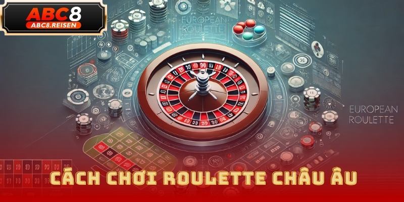 Cách Chơi Roulette Tại ABC8: Hướng Dẫn Chi Tiết 2025 2 Cách Chơi Roulette