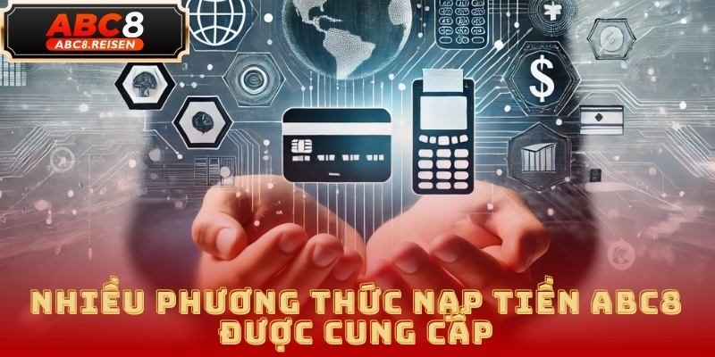 Nạp Tiền ABC8 - Hướng Dẫn Chi Tiết Và Phương Thức Nạp Tiền An Toàn 2 Nạp tiền ABC8