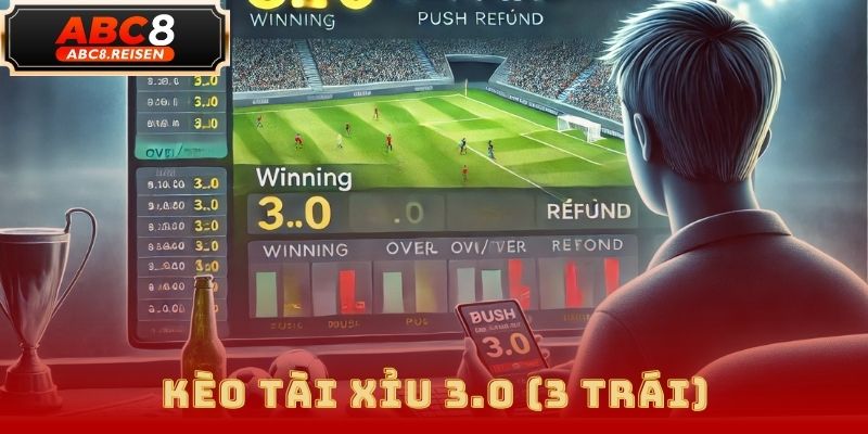 Kèo tài xỉu – Cách chơi & kinh nghiệm soi kèo tại ABC8 3 kèo tài xỉu