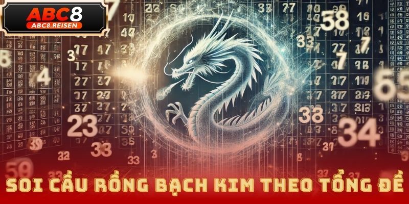 Rồng Bạch Kim – Phương pháp soi cầu lô đề chuẩn xác tại ABC8 3 Rồng Bạch Kim