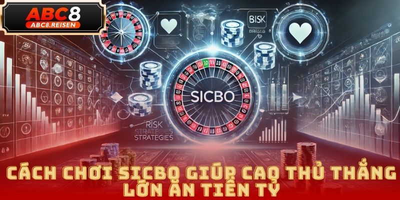 Cách chơi Sicbo tại ABC8: Hướng dẫn chi tiết và mẹo chiến thắng 5 Cách chơi Sicbo