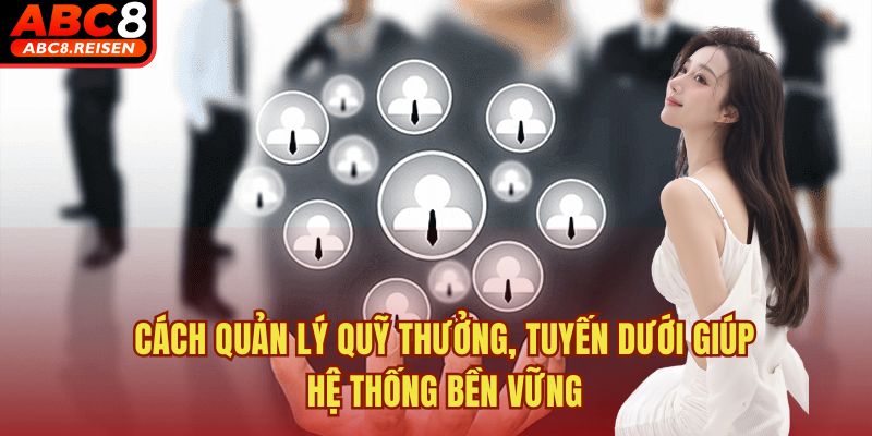 Cách quản lý quỹ thưởng, quản lý tuyến dưới 2 Cách quản lý quỹ thưởng, tuyến dưới giúp hệ thống bền vững