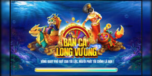 Bắn Cá Long Vương – Chinh Phục Đại Dương & Nhận Thưởng Khủng