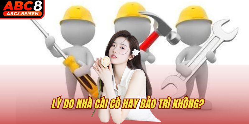 Nhà cái có hay bảo trì không? 1 Lý do nhà cái có hay bảo trì không?