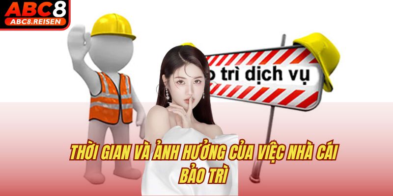 Nhà cái có hay bảo trì không? 2 Thời gian và ảnh hưởng của việc nhà cái bảo trì