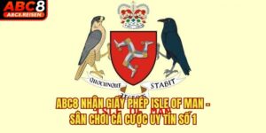 ABC8 Nhận Giấy Phép Isle Of Man - Sân Chơi Cá Cược Uy Tín Số 1