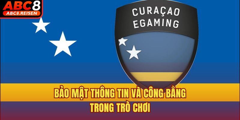 ABC8 nhận giấy phép Curacao eGaming 3 Bảo mật thông tin và công bằng trong trò chơi