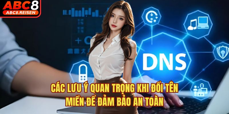 Cách đổi DNS khi bị chặn 3 Các lưu ý quan trọng khi đổi tên miền để đảm bảo an toàn