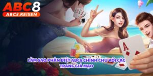 Làm Sao Phân Biệt ABC8 Chính Chủ Với Các Trang Giả Mạo