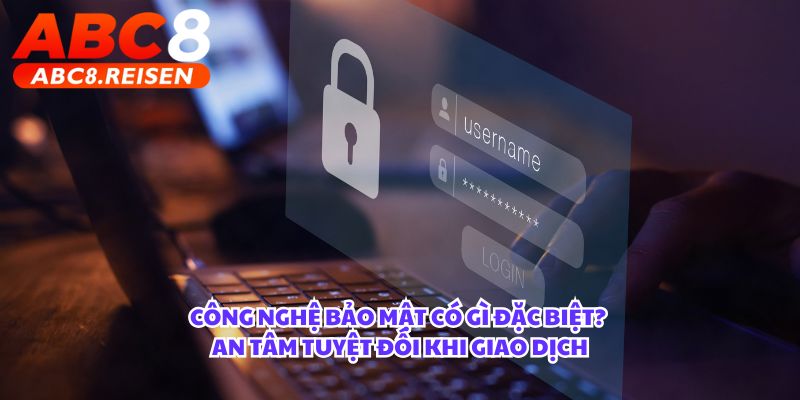 Công nghệ bảo mật có gì đặc biệt? 3 Công nghệ bảo mật có gì đặc biệt? An tâm tuyệt đối khi giao dịch