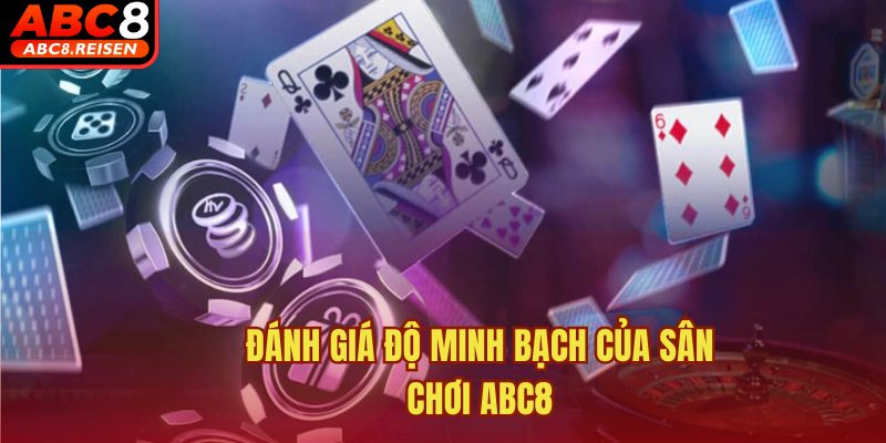 ABC8 có lừa đảo không 3 Đánh giá độ minh bạch của sân chơi ABC8