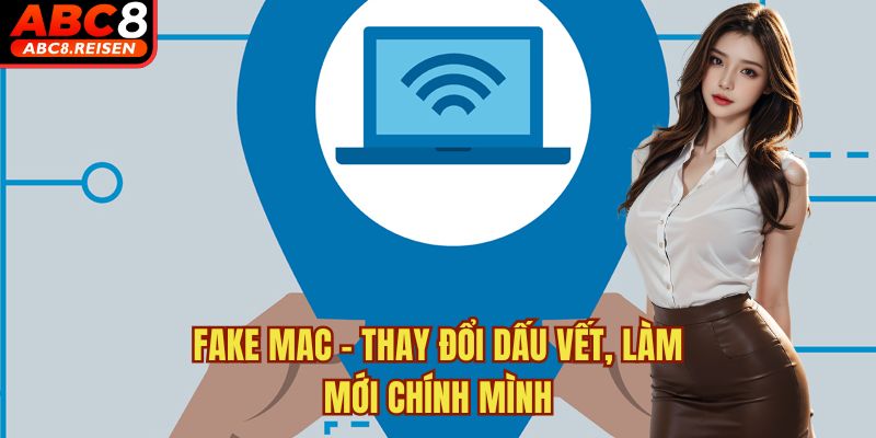 Cách Fake IP và MAC để chơi nhà cái (ví dụ cài Ứng dụng 1.1.1.1) 2 Fake MAC – Thay đổi dấu vết, làm mới chính mình