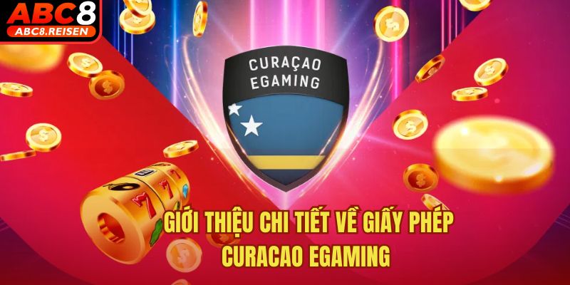 ABC8 nhận giấy phép Curacao eGaming 1 Giới thiệu chi tiết về giấy phép Curacao Egaming