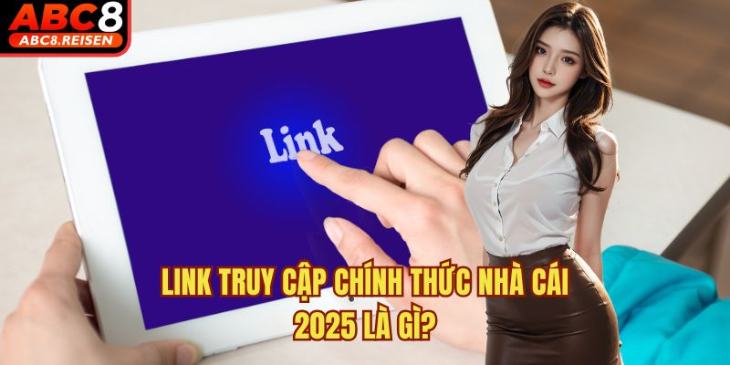 Link truy cập chính thức nhà cái 2025 1 Link truy cập chính thức nhà cái 2025 là gì?
