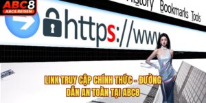 Link Truy Cập Chính Thức – Đường Dẫn An Toàn Tại ABC8