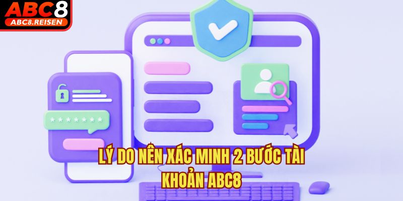 Cách xác minh 2 bước để bảo vệ tài khoản 1 Lý do nên xác minh 2 bước tài khoản ABC8