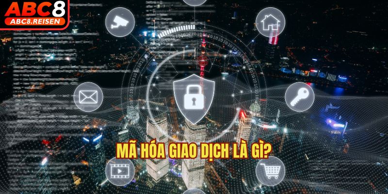 Nhà cái có áp dụng mã hóa giao dịch không? 1 Mã hóa giao dịch là gì?