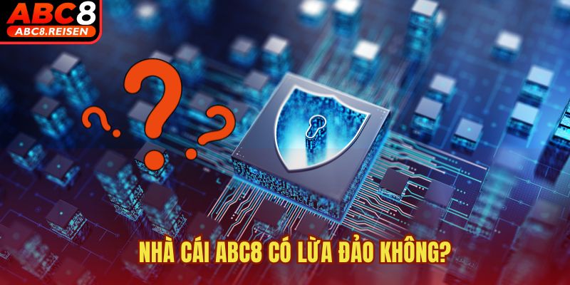 ABC8 có lừa đảo không 2 Nhà cái ABC8 có lừa đảo không?
