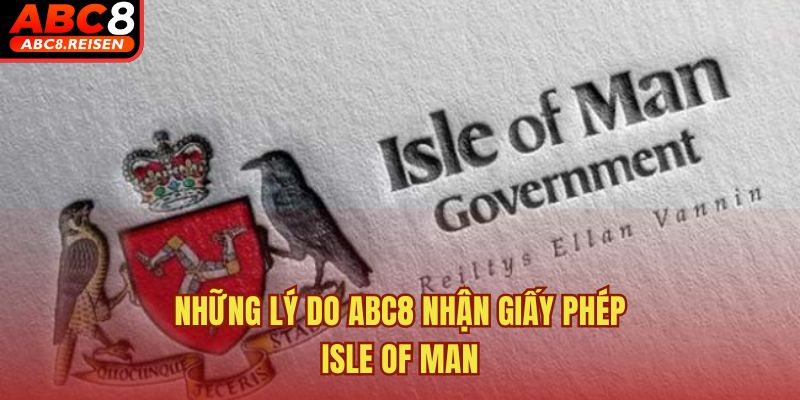 ABC8 nhận giấy phép Isle of Man 2 Những lý do ABC8 nhận giấy phép Isle of Man