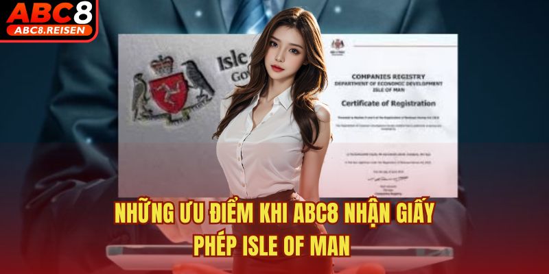 ABC8 nhận giấy phép Isle of Man 3 Những ưu điểm khi ABC8 nhận giấy phép Isle of Man