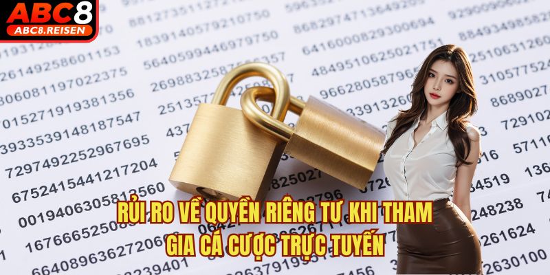 Quyền riêng tư 2 Rủi ro về quyền riêng tư khi tham gia cá cược trực tuyến