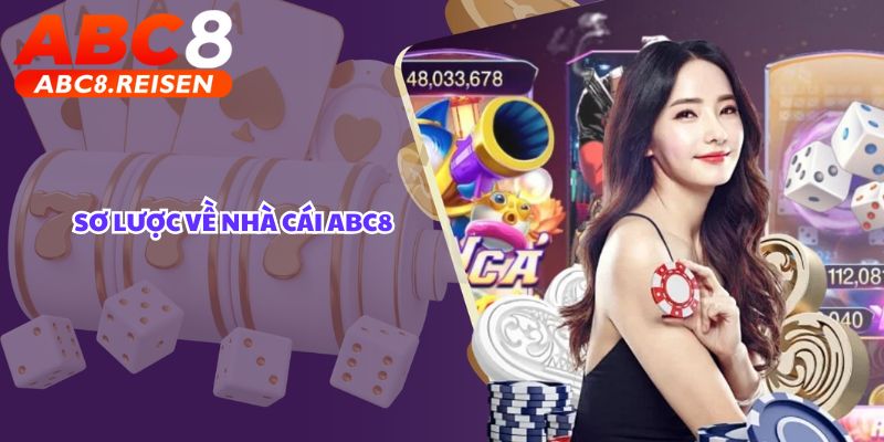 Đại sứ thương hiệu ABC8 2025 1 Sơ lược về nhà cái ABC8
