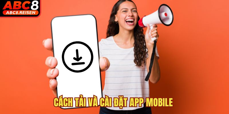 Phiên bản App Mobile của nhà cái có gì? 3 Cách tải và cài đặt App Mobile