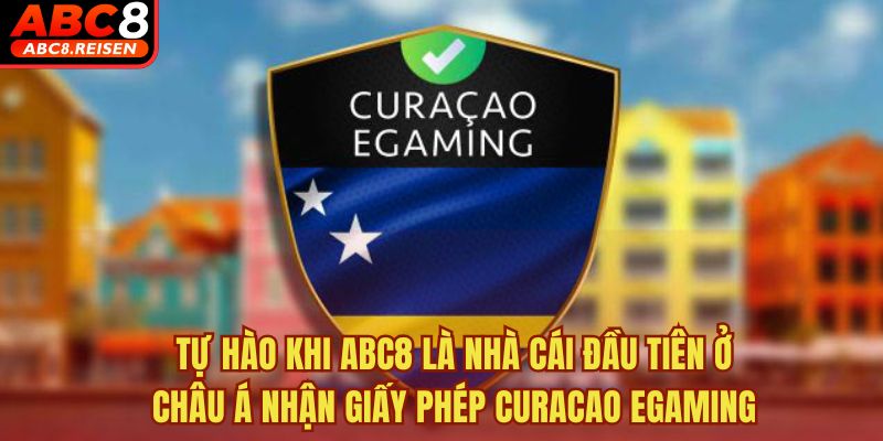 ABC8 nhận giấy phép Curacao eGaming 4 Tự hào khi ABC8 là nhà cái đầu tiên ở Châu Á nhận giấy phép Curacao Egaming