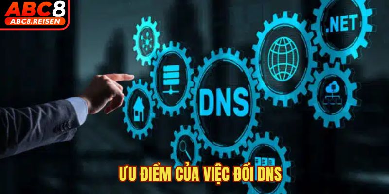 Cách đổi DNS khi bị chặn 1 Ưu điểm của việc đổi DNS