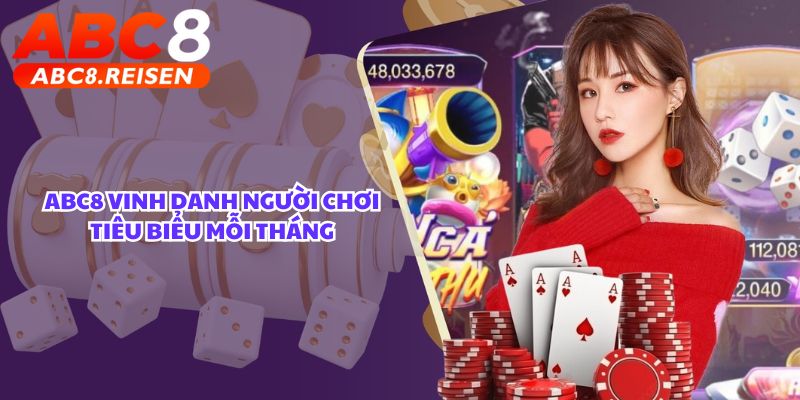 Top người chơi đỉnh cao TOP 1 tại Nhà cái. 3 ABC8 vinh danh người chơi tiêu biểu mỗi tháng